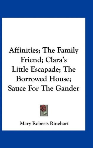 Affinities; The Family Friend; Clara's Little Escapade; The Borrowed House; Sauce For The Gander