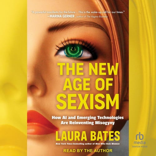 The New Age of Sexism: How Emerging Technologies are Reinventing Misogyny