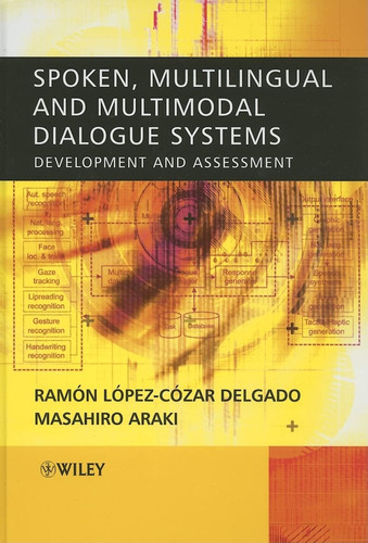 Spoken, Multilingual and Multimodal Dialogue Systems: Development and Assessment