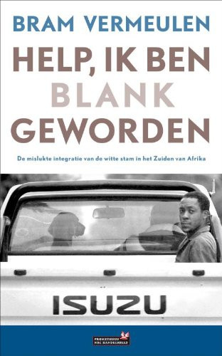 Help, ik ben blank geworden bekentenissen van een Afrika-correspondent - Bram Vermeulen