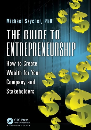 The Guide to Entrepreneurship: How to Create Wealth for Your Company and Stakeholders