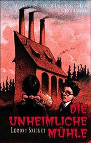 Die schaurige Geschichte von Violet, Sunny und Klaus Die unheimliche Mühle / aus dem Engl. von Birgitt Kollmann