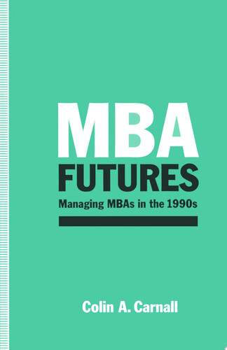 MBA Futures Managing MBAs in the 1990s