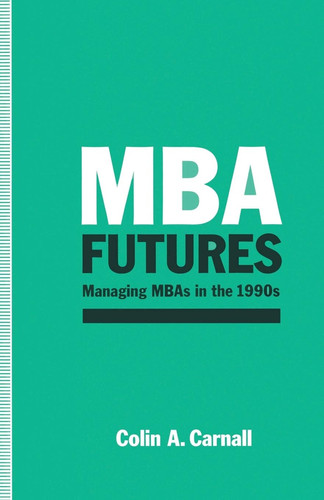 MBA Futures Managing MBAs in the 1990s