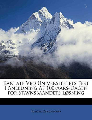 Kantate Ved Universitetets Fest I Anledning Af 100-Aars-Dagen for Stavnsbaandets Løsning (Danish Edition) - Holger Drachmann