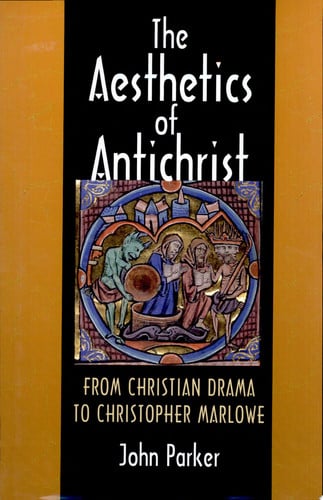The Aesthetics of Antichrist From Christian Drama to Christopher Marlowe