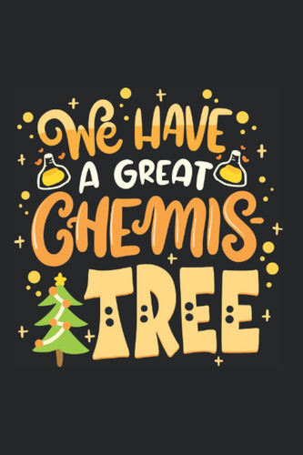 We Have A Great Chemistree - Funny Christmas Sayings And Christmas Puns: 6x9 - Blank Lined Notebook for christmas eve and christmas time