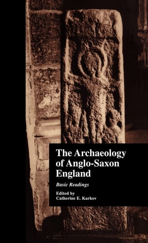 The Archaeology of Anglo-Saxon England: Basic Readings