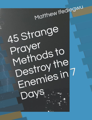45 Strange Prayer Methods to Destroy the Enemies in 7 Days
