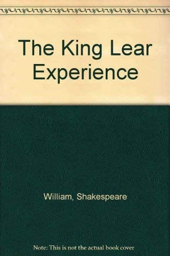 The King Lear Experience: With Complete Text by William Shakespeare