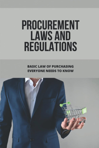 Procurement Laws And Regulations Basic Law Of Purchasing Everyone Needs To Know: Contract Agreement