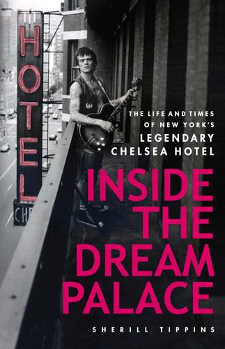 Inside the dream palace : the life and times of New York's legendary Chelsea Hotel