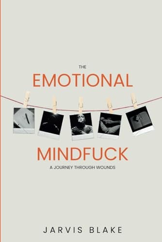 The Emotional Mindfuck A Journey Through Wounds