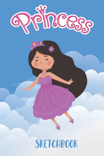 Princess Sketchbook A Sketchbook for Girls to Draw, Sketch and Scribble Little Princess Gift Idea Small Size Sketchbook