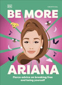 Be More Ariana Grande Fierce Advice on Breaking Free and Being Yourself