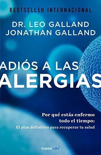 Adiós a las alergias ( Colección Vital ) Por qué estás enfermo todo el tiempo: El plan definitivo para recuperar tu salud - Leo Galland, Jonathan Galland
