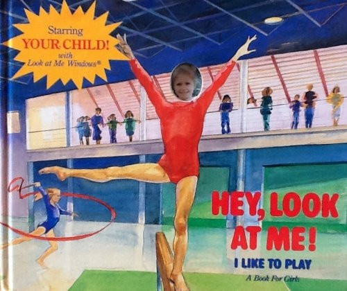 Cover of Hey, Look at Me! I Like to Play (Book for Girls)