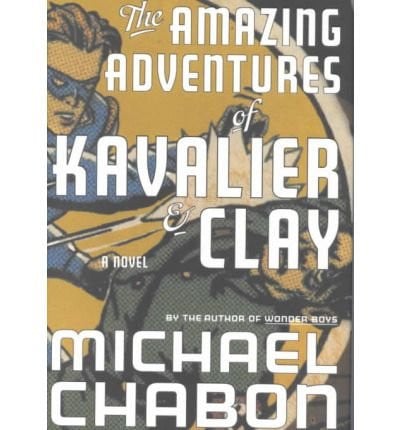 The Amazing Adventures of Kavalier and Clay A Novel