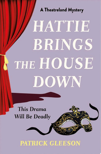 Hattie Brings the House Down A Backstage Mystery Full of Murder, Mayhem, and Theatrical Intrigue (A Theatreland Mystery 1)