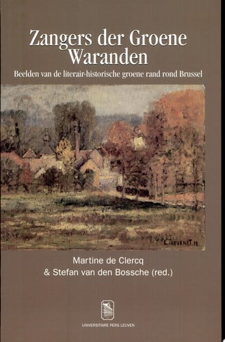 Zangers der Groene Waranden beelden van de literair-historische groene rand rond Brussel - Martine de Clercq, Stefan van den Bossche