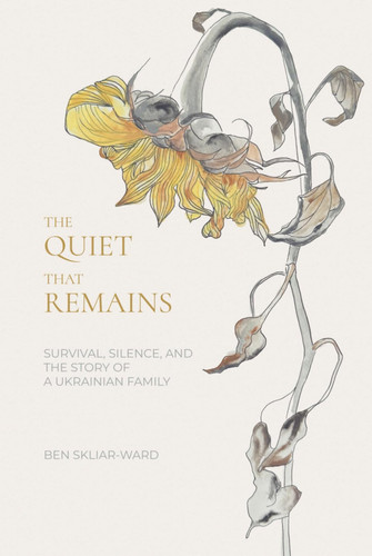 The Quiet That Remains: Survival, Silence and the Story of a Ukrainian Family