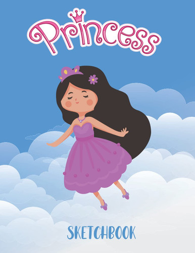 Princess Sketchbook A Sketchbook for Girls to Draw, Sketch and Scribble | Little Princess Gift Idea | Large Size Sketchbook