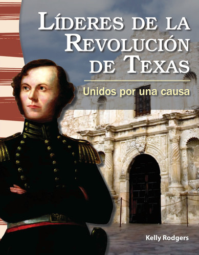 Líderes de la Revolución de Texas: Unidos por una causa (Leaders in the Texas Revolution: