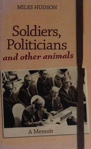 Soldiers, Politicians and Other Animals A Memoir