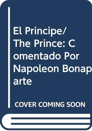 El Principe/ The Prince: Comentado Por Napoleon Bonaparte (Spanish Edition)