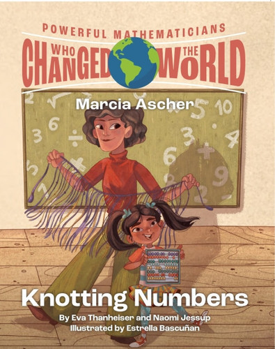 Powerful Mathematicians Who Changed the World: Knotting Numbers, Grades 3-5
