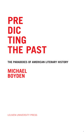 Predicting the Past: The Paradoxes of American Literary History