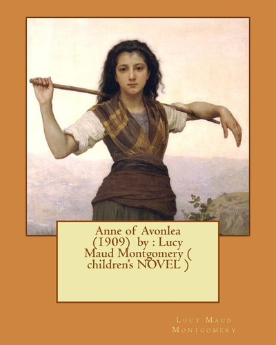 Anne of Avonlea (1909) by Lucy Maud Montgomery ( Children's NOVEL )