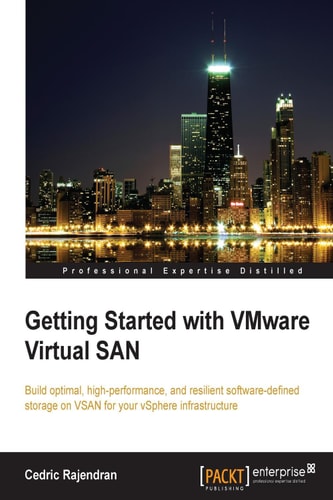 Getting Started with VMware Virtual SAN: Build optimal, high-performance, and resilient software-defined storage on VSAN for your vSphere infrastructure