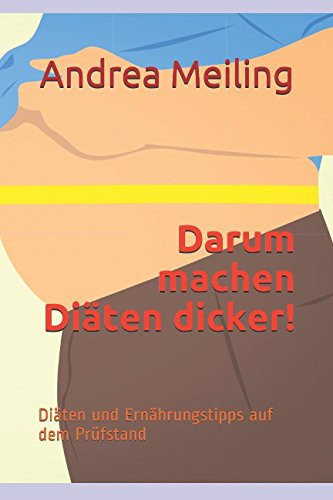 Darum Machen Diäten Dicker! Diäten und Ernährungstipps Auf Dem Prüfstand