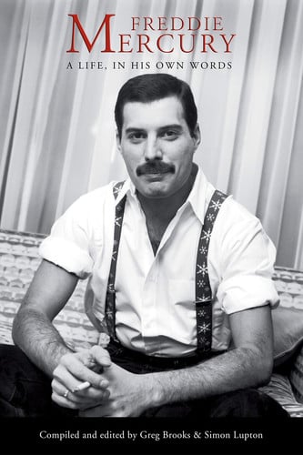 Freddie Mercury: a Life, in His Own Words