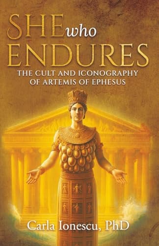 She Who Endures The Cult and Iconography of Artemis of Ephesus