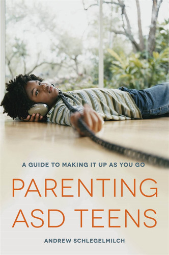 Parenting ASD Teens A Guide to Making it Up as You Go