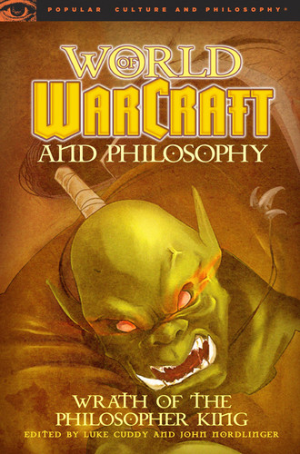 World of Warcraft and Philosophy Wrath of the Philosopher King