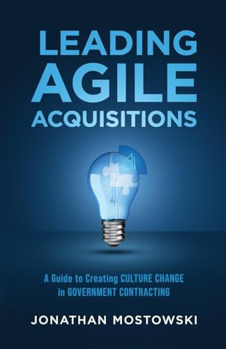 Leading Agile Acquisitions A Guide to Creating Culture Change in Government Contracting