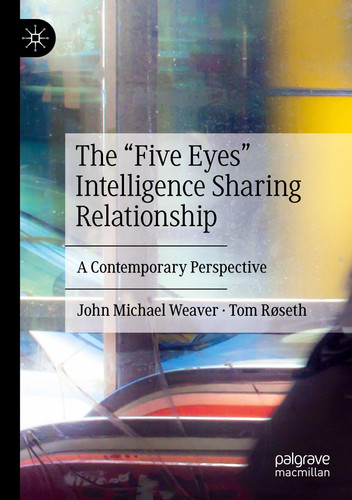 The “Five Eyes” Intelligence Sharing Relationship A Contemporary Perspective