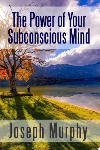 The Power of Your Subconscious Mind