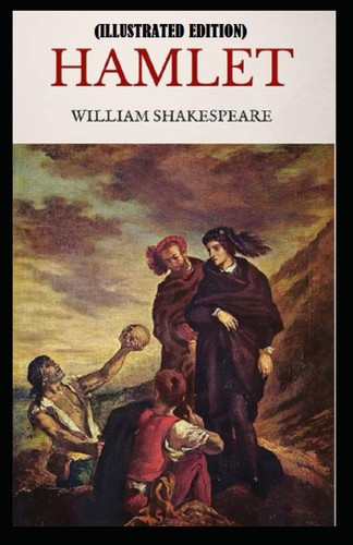 Hamlet By William Shakespeare (Illustrated Edition)