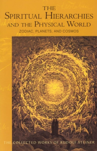 The Spiritual Hierarchies and the Physical World Zodiac, Planets and Cosmos