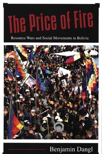The price of fire : resource wars and social movements in Bolivia