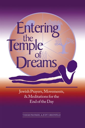 Entering the Temple of Dreams Jewish Prayers, Movements, and Meditations for the End of the Day