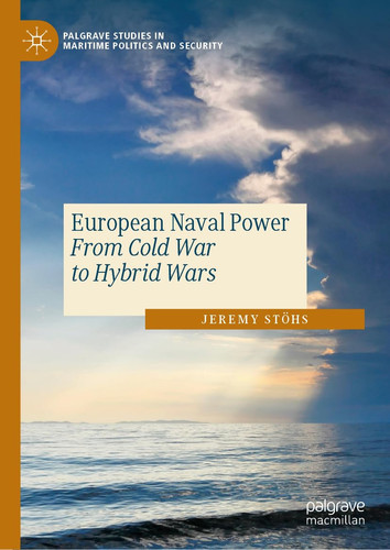 European Naval Power From Cold War to Hybrid Wars