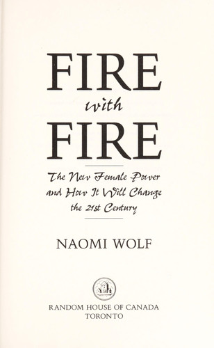 Fire with Fire The New Female Power and how it Will Change the 21st Century