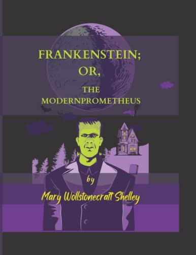 Frankenstein; Or, The Modern Prometheus by Mary Wollstonecraft Shelley (annotated)