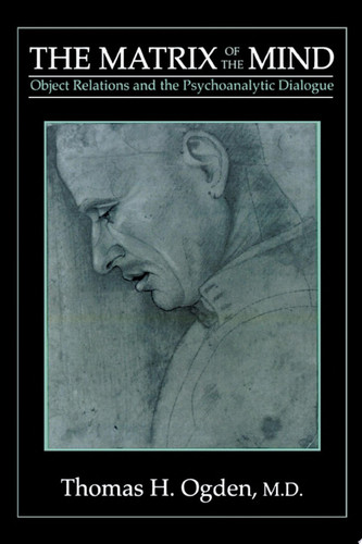 The Matrix of the Mind Object Relations and the Psychoanalytic Dialogue