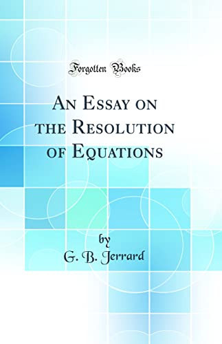An Essay on the Resolution of Equations (Classic Reprint)